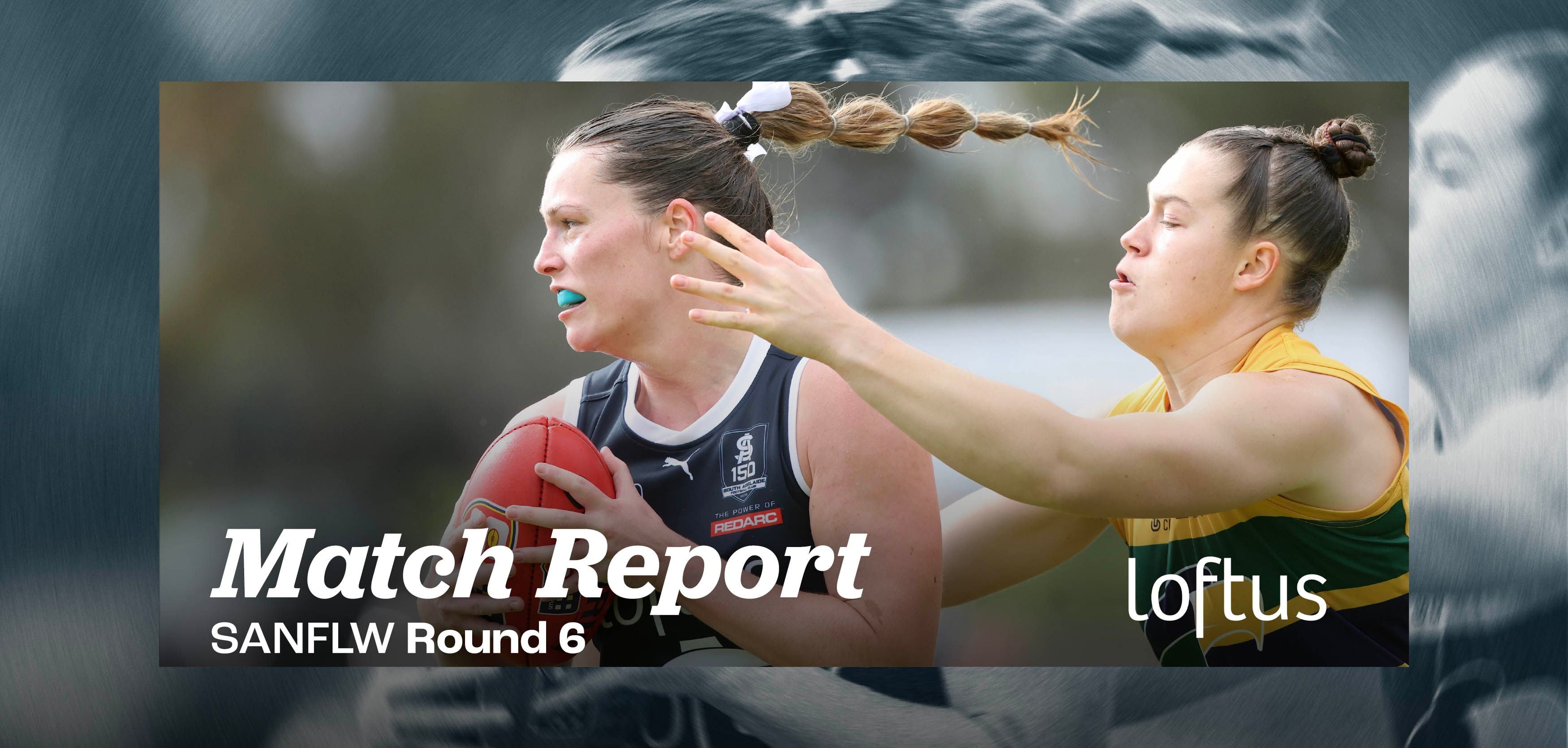 Loftus Match Report: Round 6 SANFLW v Eagles Loftus Match Report: Round 6 SANFLW v Eagles